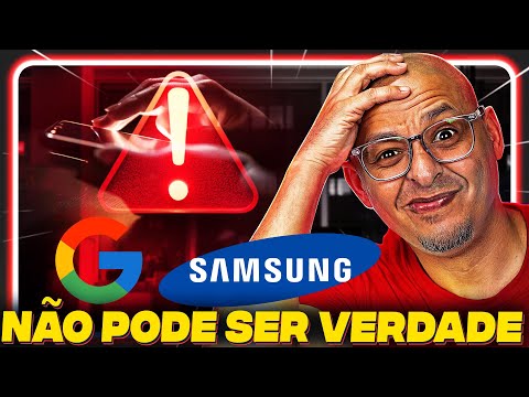 GOOGLE E SAMSUNG PODEM NOS FERRAR COM ISSO! 😫