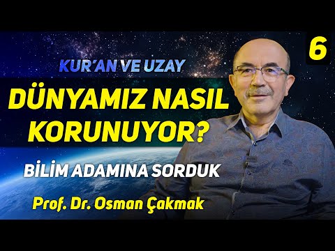 Kur'an ve Uzay - Dünyamız Nasıl Korunuyor? Bilim Adamına Sorduk - Prof. Dr. Osman Çakmak - My Rahle