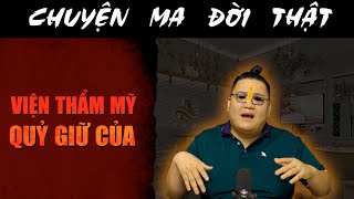 [TẬP 2310] Chuyện Ma Có Thật : VIỆN THẨM MỸ NUÔI QUỶ GIỮ CỦA