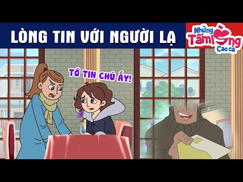 LÒNG TIN VỚI NGƯỜI LẠ - Phim Hoạt Hình - Truyện Cổ Tích - Quà Tặng Cuộc Sống - Hay Nhất 2024