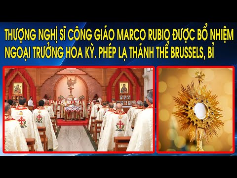 Thượng nghị sĩ Công giáo Marco Rubio được bổ nhiệm Ngoại trưởng Hoa Kỳ. Phép lạ Thánh Thể BRUSSELS