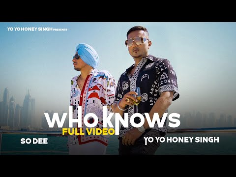 Who Knows | So Dee | Yo Yo Honey Singh &nbsp;| Full Song