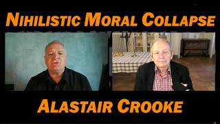 Nihilistic Moral Collapse of the West: ALASTAIR CROOKE