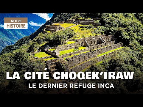 Choqek’iraw - l’autre Machu Picchu : la dernière cité sacrée des Incas dévoilée - Documentaire - AMP