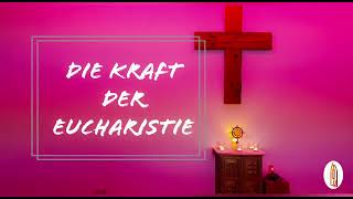 Die Kraft der Eucharistie | Jesus | Leib Christi | Kommunion | Anbetung | Quelle der Kraft