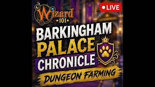 Wizard101 : Barkingham Palace Chronicles | Dungeon Farming | DAY 4 LIVE