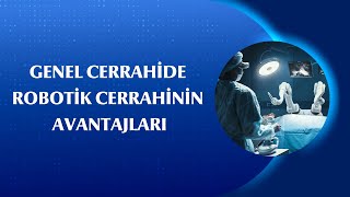 Genel Cerrahide Robotik Yöntem: Daha Hassas, Daha Güvenli Ameliyatlar