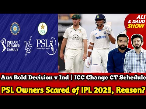 PSL Owners Scared of IPL 2025, Reason? | Aus Bold Decision v India | ICC Change CT Schedule