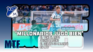 "MILLONARIOS JUGÓ BIEN". EL TOXI CLARITO. ¿TIENE RAZÓN? EL DEBATE SE CALENTÓ EN MTF.
