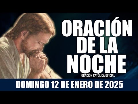 Oración de la Noche de hoy DOMINGO 12 DE ENERO DE 2025|Oración Católica🙏DIOS ESCUCHA Y RESPONDE