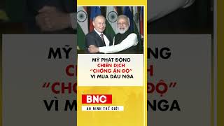 Mỹ phát động chiến dịch chống Ấn Độ vì mua dầu Nga