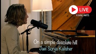 On a simple desolate hill | Jael S. Kalisher | על גבעה פשוטה | LIVE  @yuvalarts