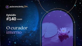 A cura emocional está dentro de nós | Especial Flow | Autoconsciente Podcast