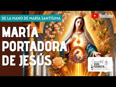 MARÍA PORTADORA DE JESÚS - DE LA MANO DE MARÍA SANTÍSIMA