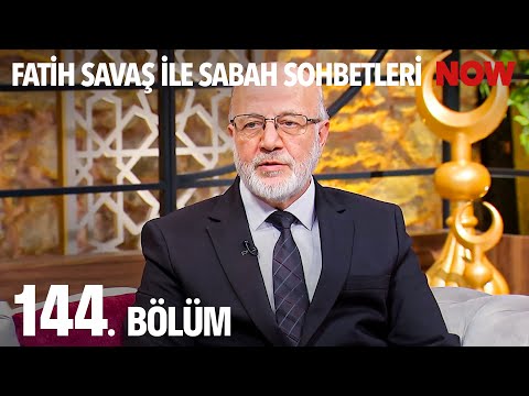 Fatih Savaş ile Sabah Sohbetleri 144. Bölüm