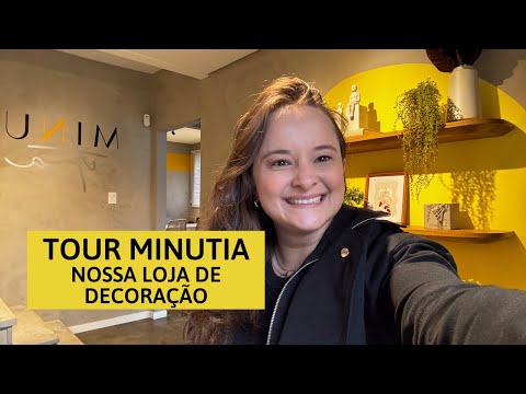 Tour pela Minutia - Nossa Loja de Decoração