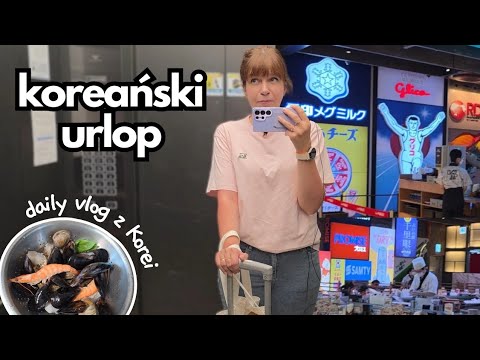 Cała Korea na urlopie... Zakupy, koreańskie sposoby na wakacje i inne - daily vlog z Korei