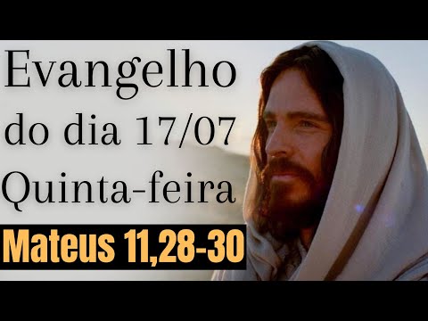 Evangelho do dia com reflexão, Quinta-feira 17/07, Mt 11,28-30