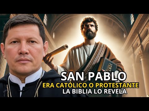 ¿San Pablo era Católico o Protestante? La Biblia lo revela PADRE LUIS TORO