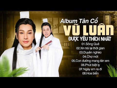 Album Tân Cổ VŨ LUÂN Được Yêu Thích Nhất