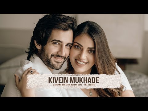 Anushka Ranjan & Aditya Seal's Wedding Teaser - Kivein Mukhade