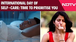International Day Of Self-Care: Time To Prioritise YOU