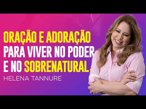 Helena Tannure | A ORAÇÃO QUE TE LEVA AO SOBRENATURAL