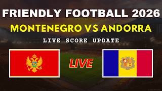Montenegro vs Andorra Live Scores | Friendly International Football 2026