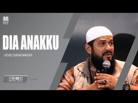 DIA ANAKKU | USTADZ SUBHAN BAWAZIER