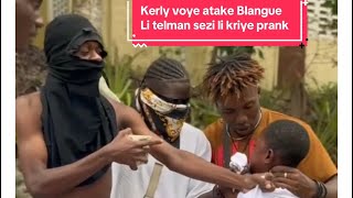 Kerly prank Blangue li kriye😎