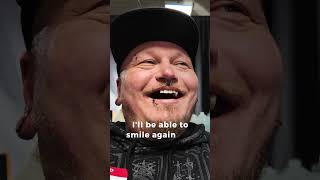 "I'll be able to smile again and eat food without it hurting my mouth."