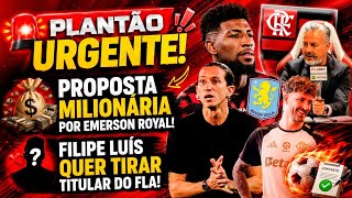 PLANTÃO URGENTE! PROPOSTA MILIONÁRIA POR ROYAL! FILIPE LUÍS QUER TIRAR TITULAR DO FLA! TABELA DO BR!
