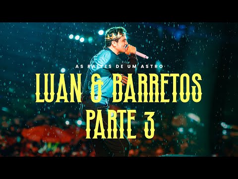 LUAN & BARRETOS | PARTE III