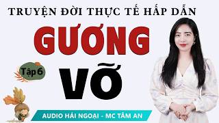 [SIÊU PHẨM] Truyện đời  2025: Gương Vỡ Tập 6 - Mc Tâm An diễn đọc truyền cảm nghe mê cực