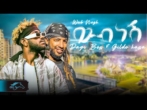 ela tv - Dagi Boss ft Gildo Kassa - ውብ ነሽ - Wub Nesh - New Ethiopian Music 2024 - ( Official Video )