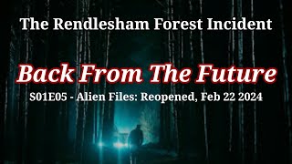 Rendlesham Forest, Back From The Future (S01E05, Alien Files: Reopened, 2024)