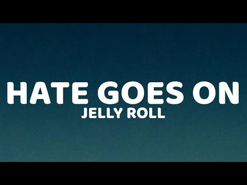 Jelly Roll - Hate Goes On (Lyrics)