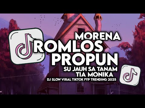 DJ ROMLOS PROPUN X SU JAUH SA TANAM X TIA MONIKA X MORENA SLOW VIRAL TIKTOK  MAMAN FVNDY 2025
