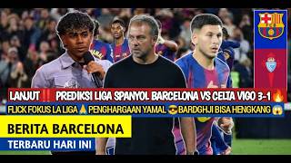 Prediksi‼️ Barcelona vs Celta Vigo 3-1🔥Flick Fokus Perlaga🙏Penghargaan Yamal😎Bardghji Hengkang😱Barca