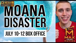Moana Disaster.... Max Talks Box Office: July 10th-12th