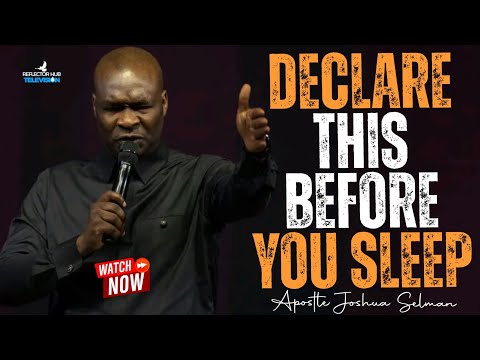 DECLARE DANGEROUS PRAYERS WHILE YOU SLEEP EVERY NIGHT - APOSTLE JOSHUA SELMAN