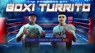 BOXI TURRITO - DJ ALEX, EZEQUIEL MATTHYSSE | E19 (Video Oficial)