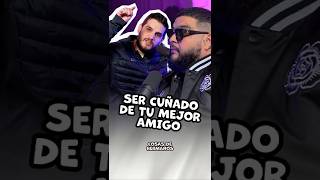 Ser cuñado de tu mejor amigo