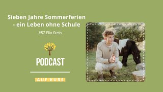 #57 Sieben Jahre Sommerferien - ein Leben ohne Schule (Elia Stein)