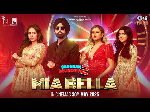 Mia Bella | Saunkan Saunkanay 2 | Ammy Virk, Sargun Mehta, Nimrat Khaira | Jyotica tangri |Navi Sran