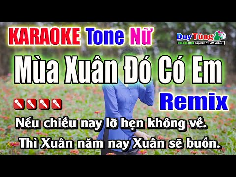 Mùa Xuân Đó Có Em || Karaoke – Tone Nữ ( Remix ) Nhạc Sống Duy Tùng