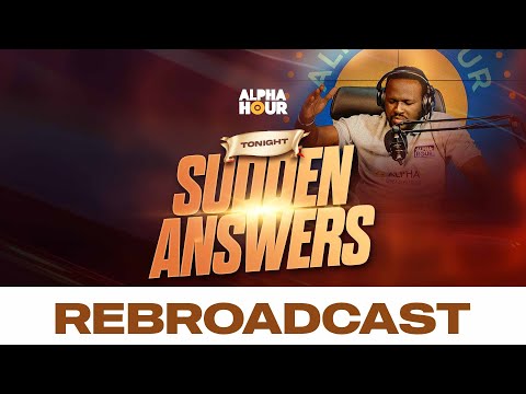 ALPHA HOUR REBROADCAST |  SUDDEN ANSWERS   || 17TH NOVEMBER,2024