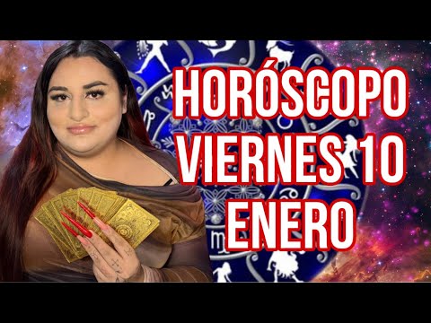 HORÓSCOPOS VIERNES 10 DE ENERO