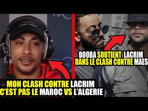 MAES DIT QUE SON CLASH CONTRE LACRIM c'est pas MAROC 🇲🇦 vs ALGERIE 🇩🇿 , et BOOBA Soutient LACRIM