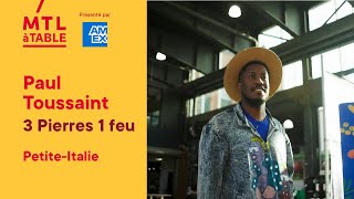 MTLàTABLE : Paul Toussaint, chef du 3 Pierres 1 Feu, vous invite dans la Petite Italie